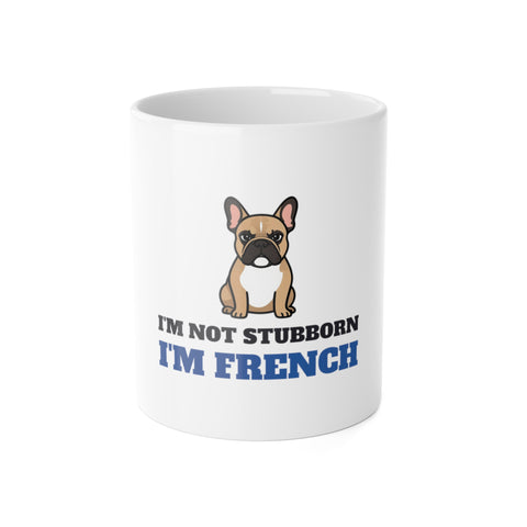 I'm Not Stubborn, I'm French Bulldog Mug | French Bulldog Gift
