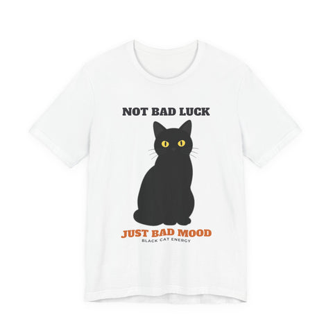 Not Bad Luck, Just a Bad Mood Black Cat Tee | Black Cat Gift