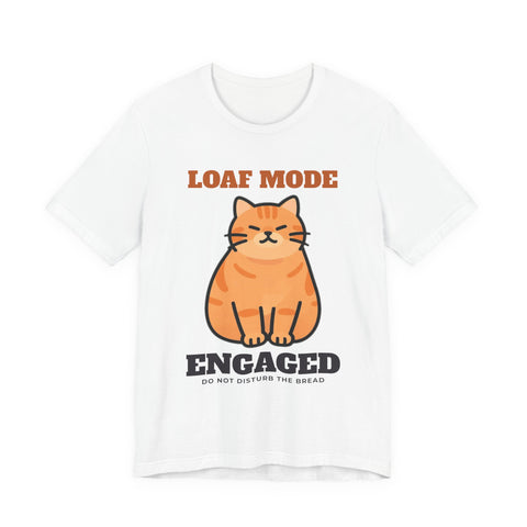 Cat Loaf Shirt - Loaf Mode Engaged Tee - original t-shirt design by Pastime Goods