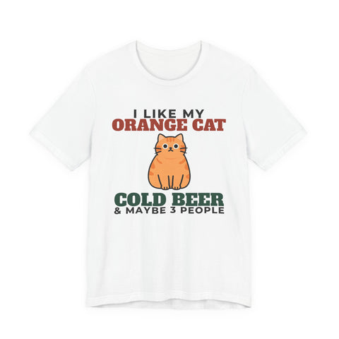I Like My Orange Cat, Cold Beer and Maybe 3 People Tee | Funny Orange Cat Dad Gift