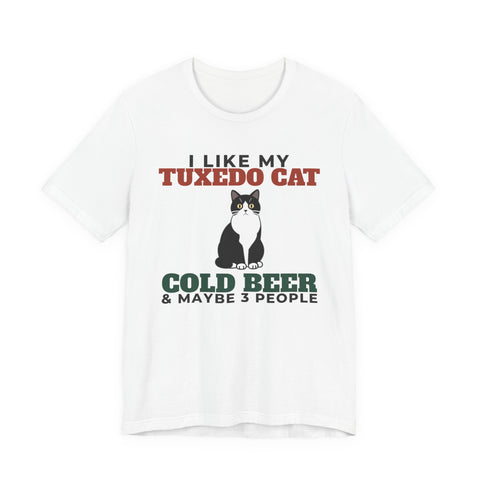 I Like My Tuxedo Cat, Cold Beer and Maybe 3 People Tee | Funny Tuxedo Cat Dad Gift