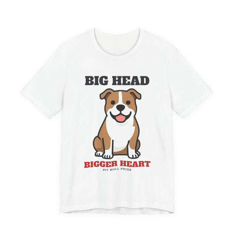 Big Head, Bigger Heart Pit Bull Tee | Pit Bull Gift