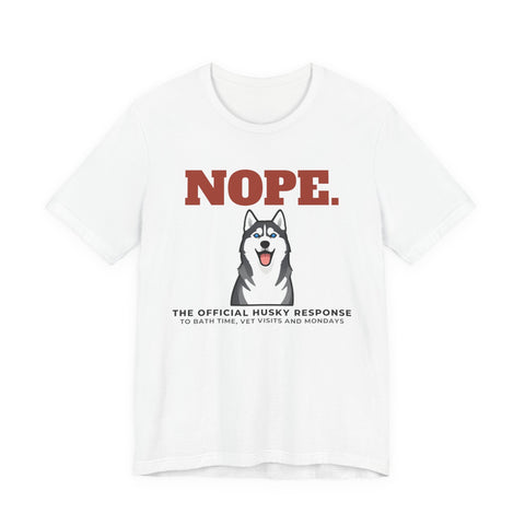 Nope. Funny Husky Tee | Husky Lover Gift