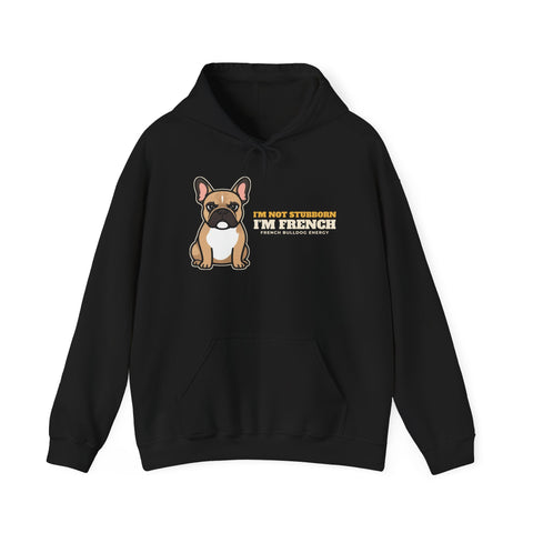 I'm Not Stubborn I'm French bulldog hoodie, funny frenchie gift, front print