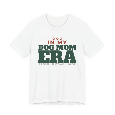 In My Dog Mom Era Tee | Funny Dog Mom Gift