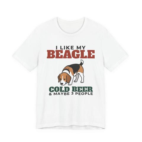 I Like My Beagle, Cold Beer and Maybe 3 People Tee | Funny Beagle Dad Gift