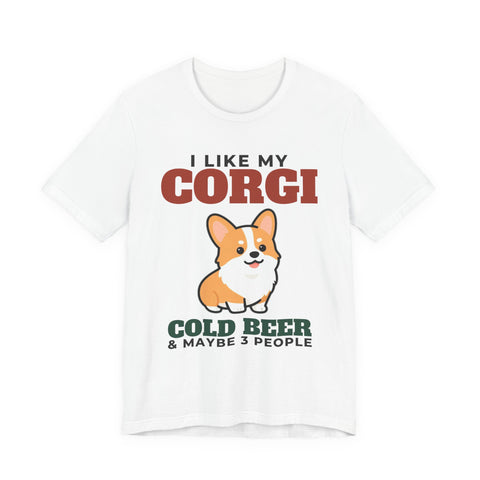I Like My Corgi, Cold Beer and Maybe 3 People Tee | Funny Corgi Dad Gift