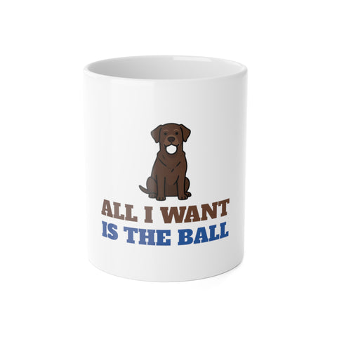 All I Want Is the Ball Labrador Mug | Labrador Gift