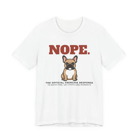 Nope. Funny French Bulldog Tee | French Bulldog Lover Gift