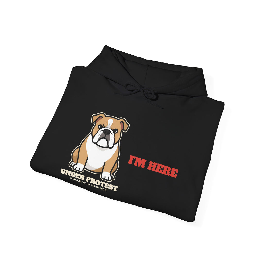 I'm Here Under Protest Bulldog Hoodie | Bulldog Gift