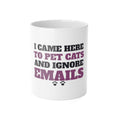 Funny Cat Mug - I Came Here to Pet Cats and Ignore Emails Coffee Cup | Cat Lover Gift