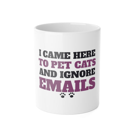 Funny Cat Mug - I Came Here to Pet Cats and Ignore Emails Coffee Cup | Cat Lover Gift