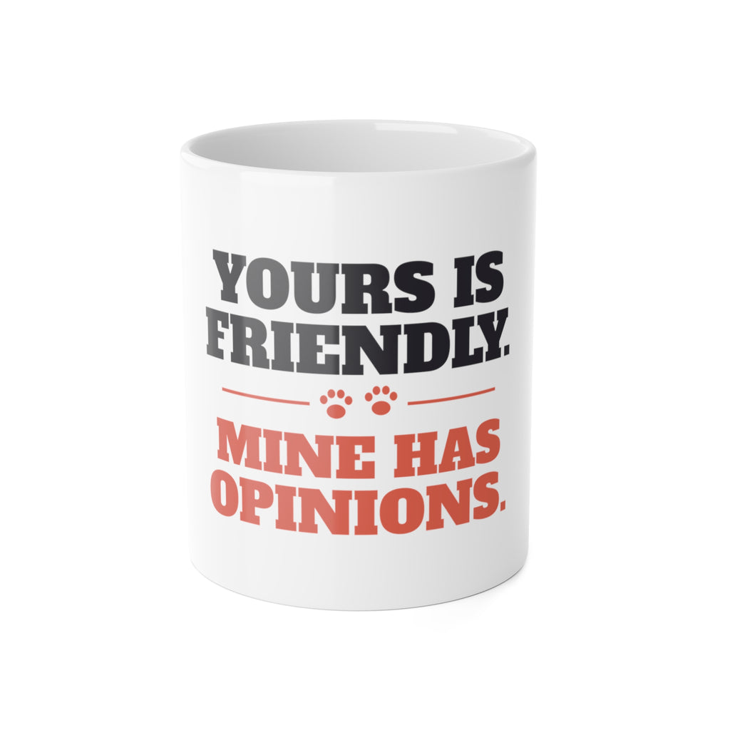 Reactive Dog Mug - Yours Is Friendly, Mine Has Opinions Coffee Cup | Dog Trainer Gift