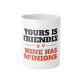 Reactive Dog Mug - Yours Is Friendly, Mine Has Opinions Coffee Cup | Dog Trainer Gift
