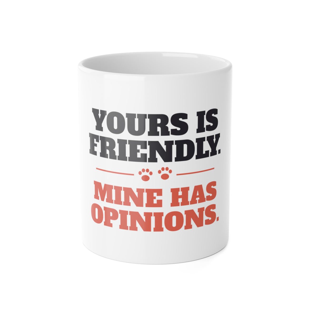 Reactive Dog Mug - Yours Is Friendly, Mine Has Opinions Coffee Cup | Dog Trainer Gift