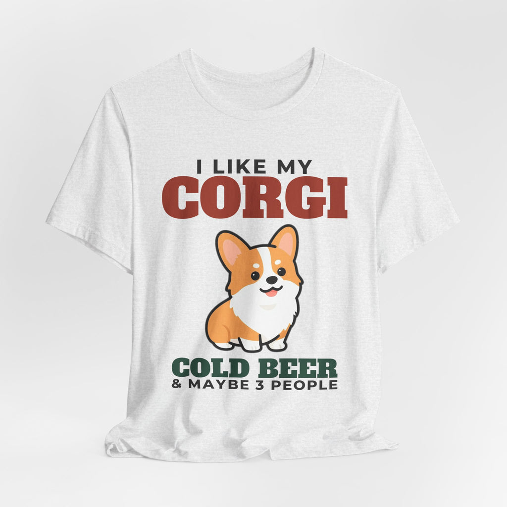 I Like My Corgi, Cold Beer and Maybe 3 People Tee | Funny Corgi Dad Gift