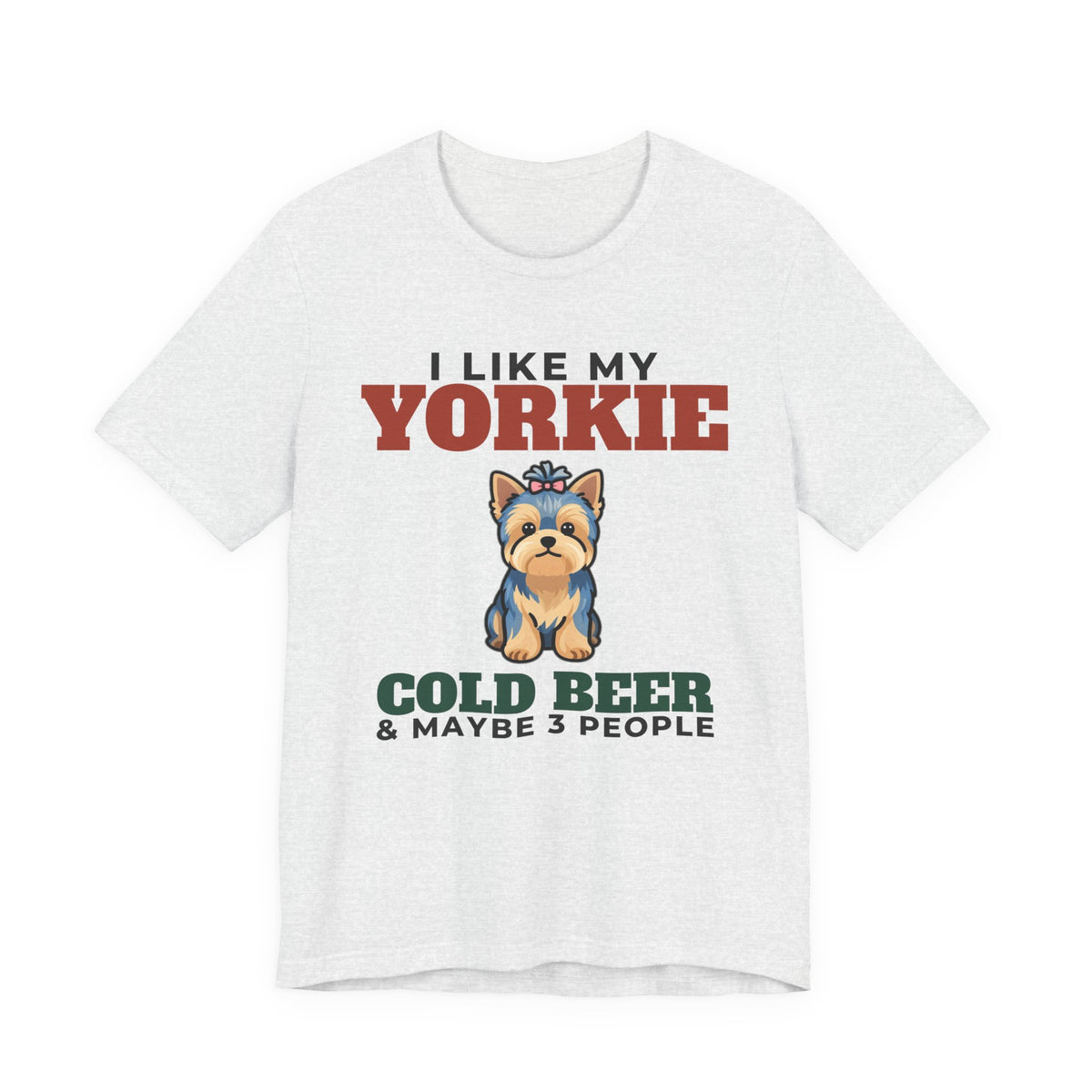 I Like My Yorkie, Cold Beer and Maybe 3 People Tee | Funny Yorkie Dad Gift