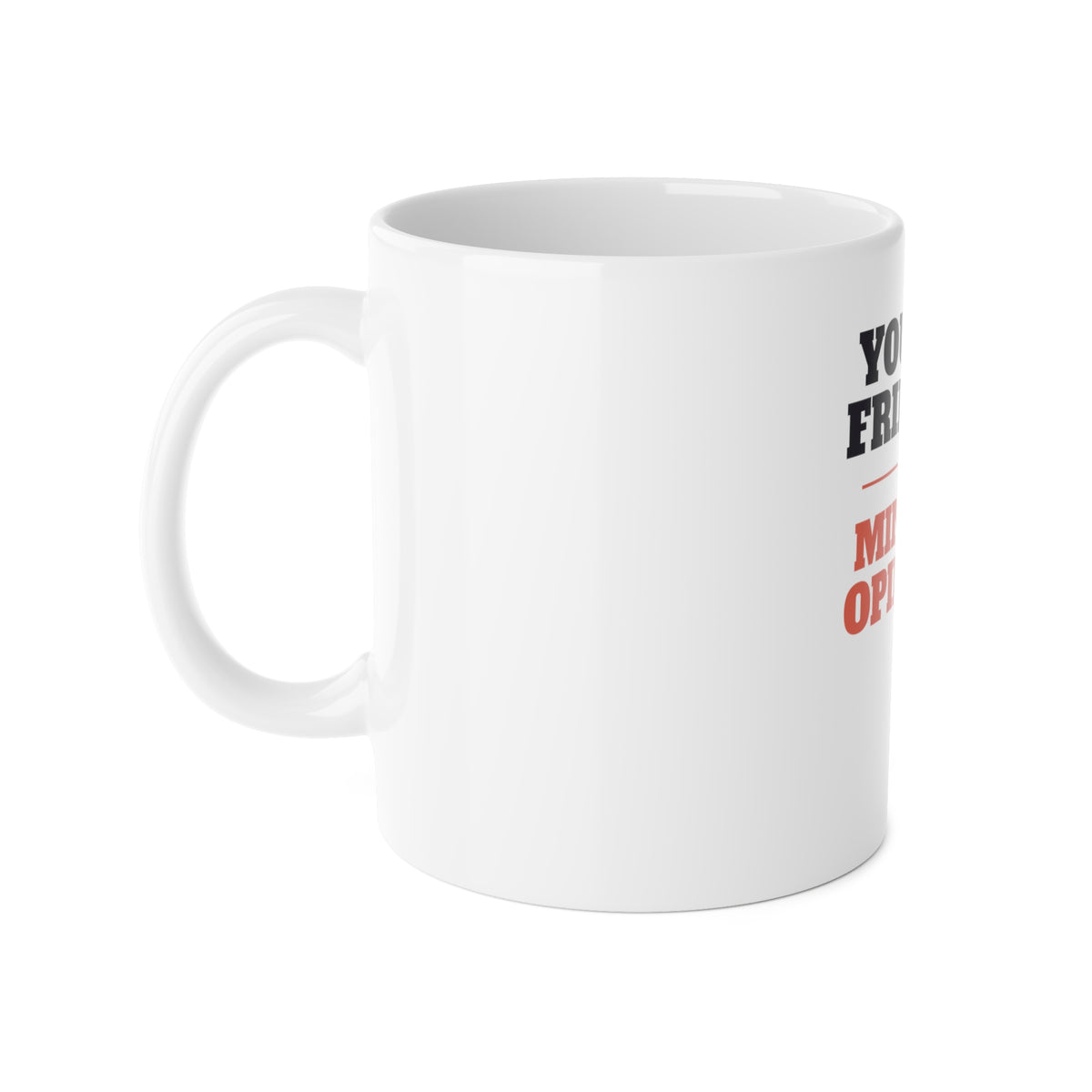 Yours Is Friendly, Mine Has Opinions reactive dog mug, side view with handle