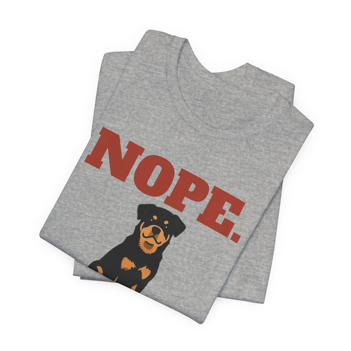 Nope. Funny Rottweiler Tee | Rottweiler Lover Gift