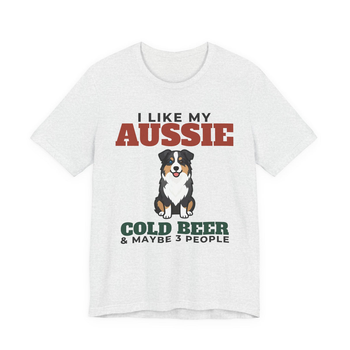 I Like My Australian Shepherd, Cold Beer and Maybe 3 People Tee | Funny Australian Shepherd Dad Gift