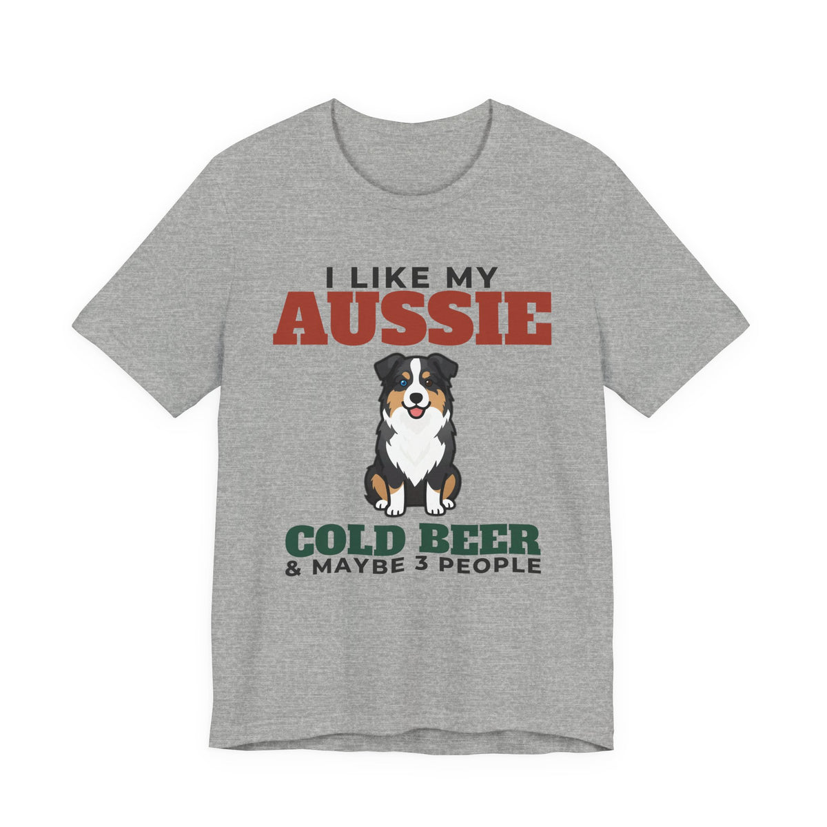I Like My Australian Shepherd, Cold Beer and Maybe 3 People Tee | Funny Australian Shepherd Dad Gift