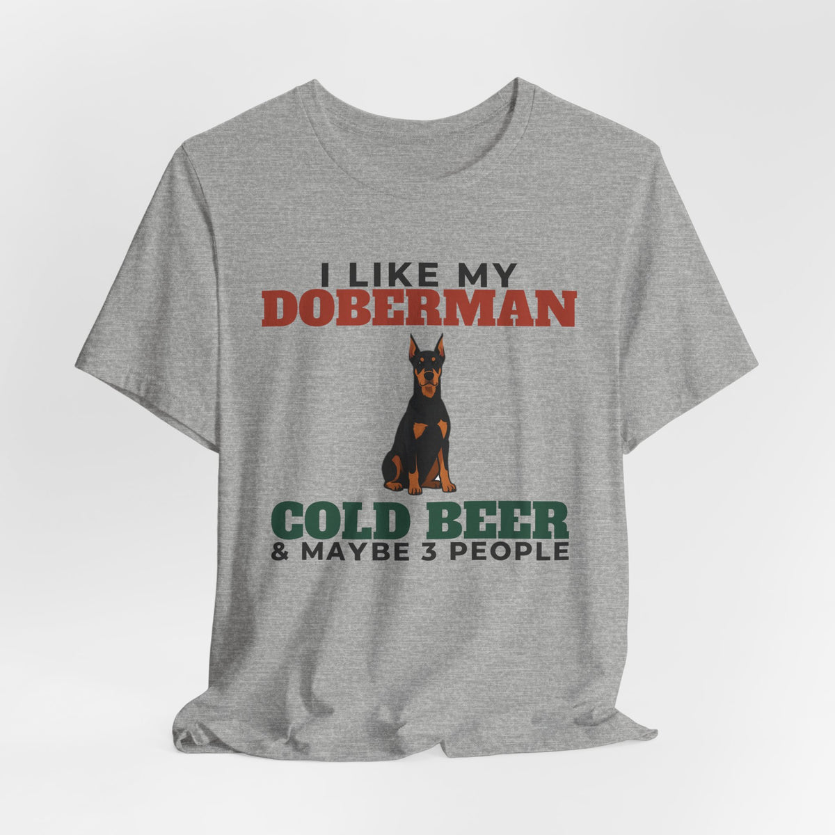I Like My Doberman, Cold Beer and Maybe 3 People Tee | Funny Doberman Dad Gift