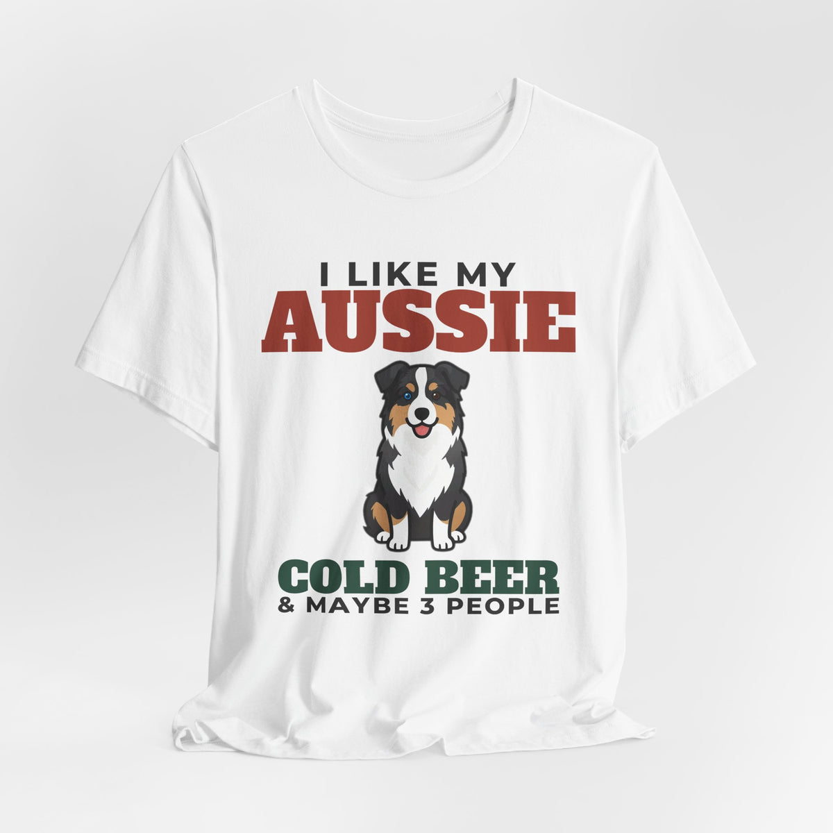 I Like My Australian Shepherd, Cold Beer and Maybe 3 People Tee | Funny Australian Shepherd Dad Gift
