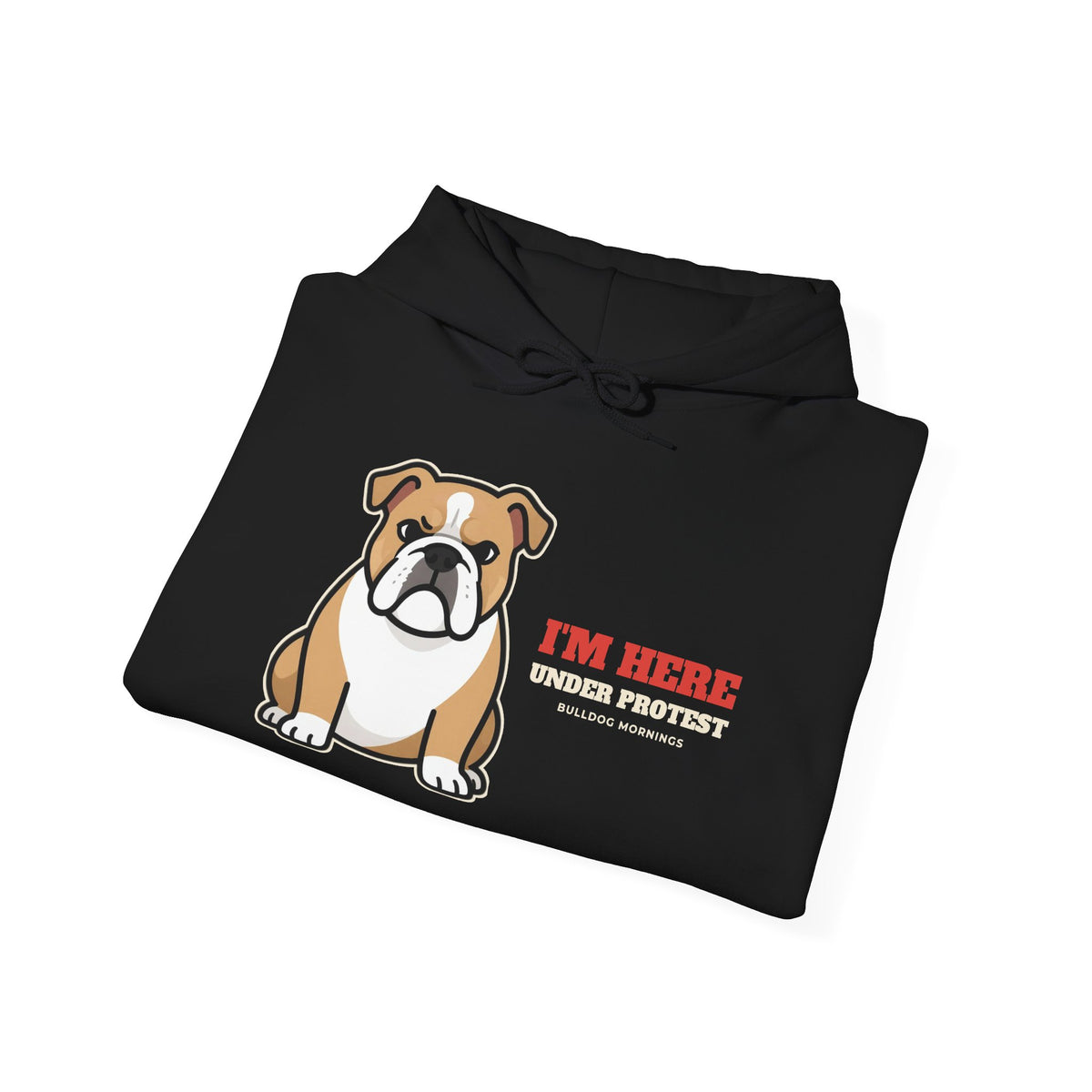 I'm Here Under Protest bulldog hoodie, funny bulldog gift