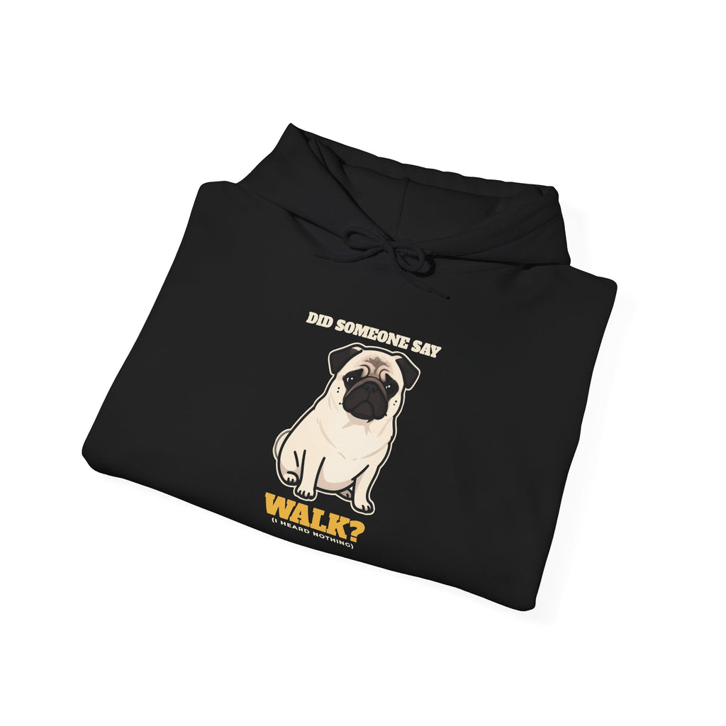 Did Someone Say Walk? Pug Side Eye Hoodie | Pug Gift