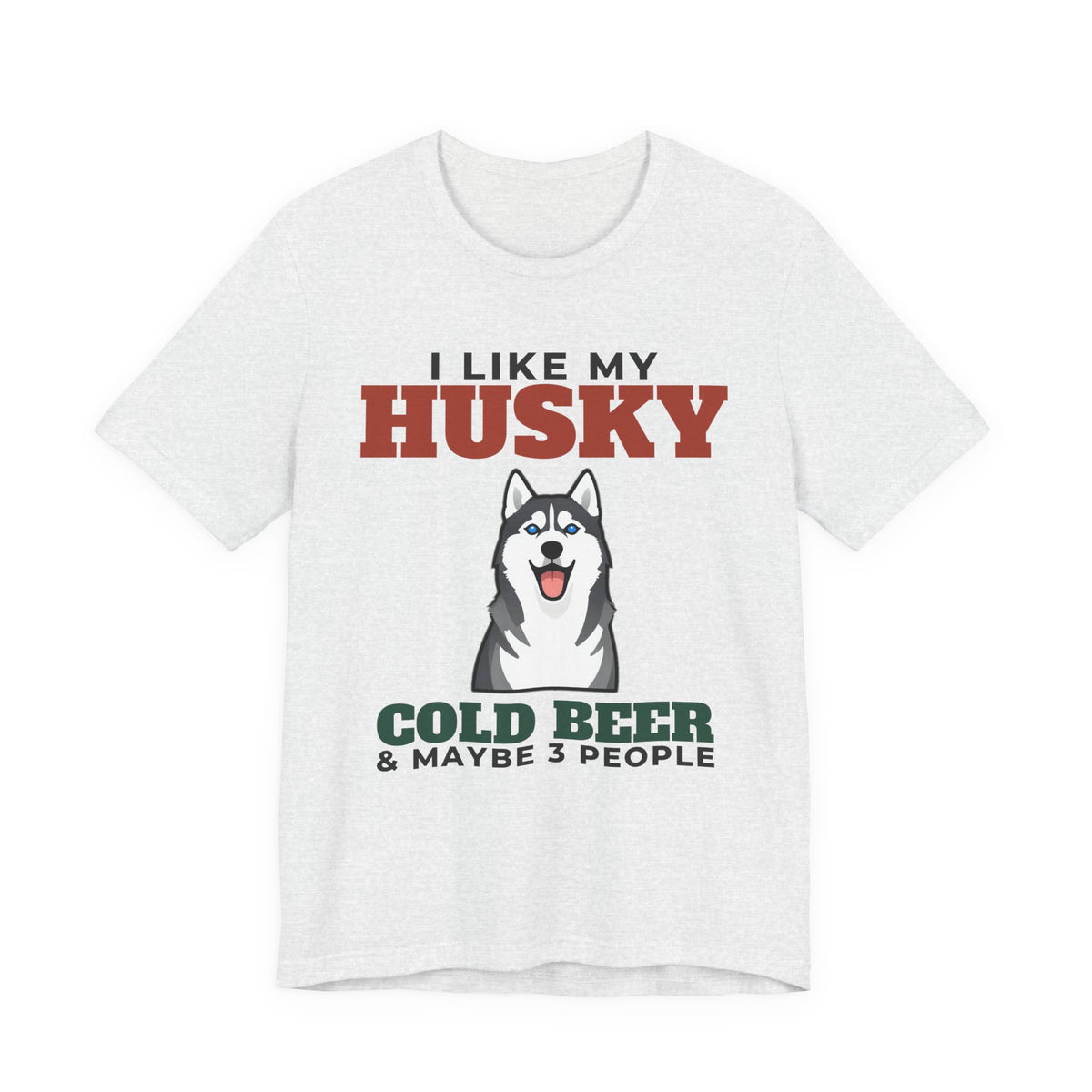 I Like My Husky, Cold Beer and Maybe 3 People Tee | Funny Husky Dad Gift