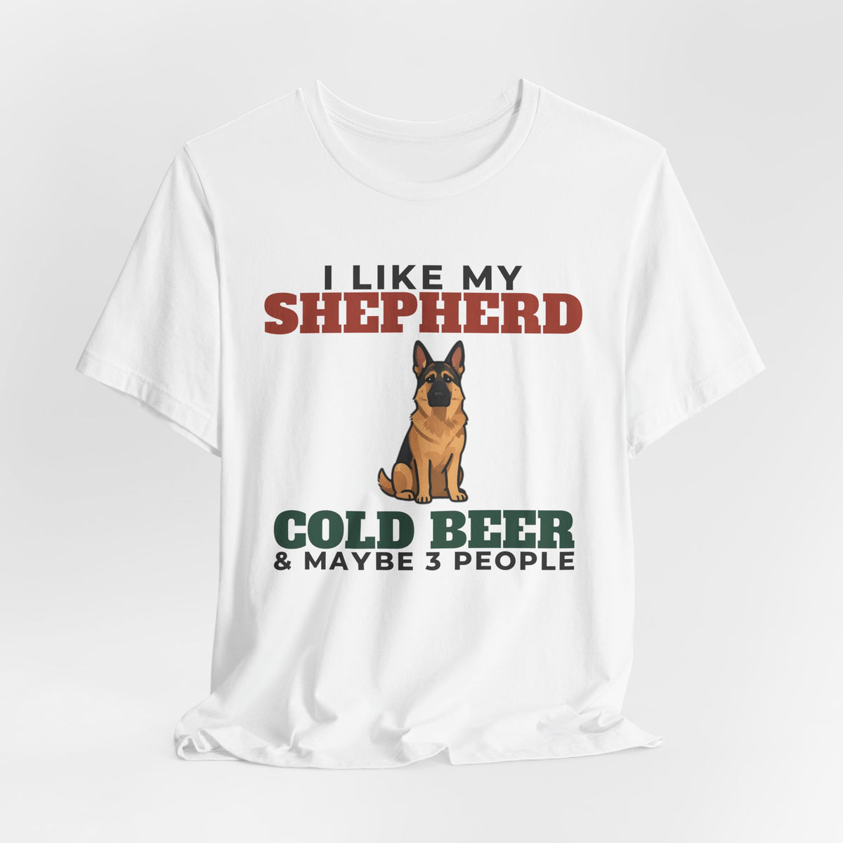 I Like My German Shepherd, Cold Beer and Maybe 3 People Tee | Funny German Shepherd Dad Gift