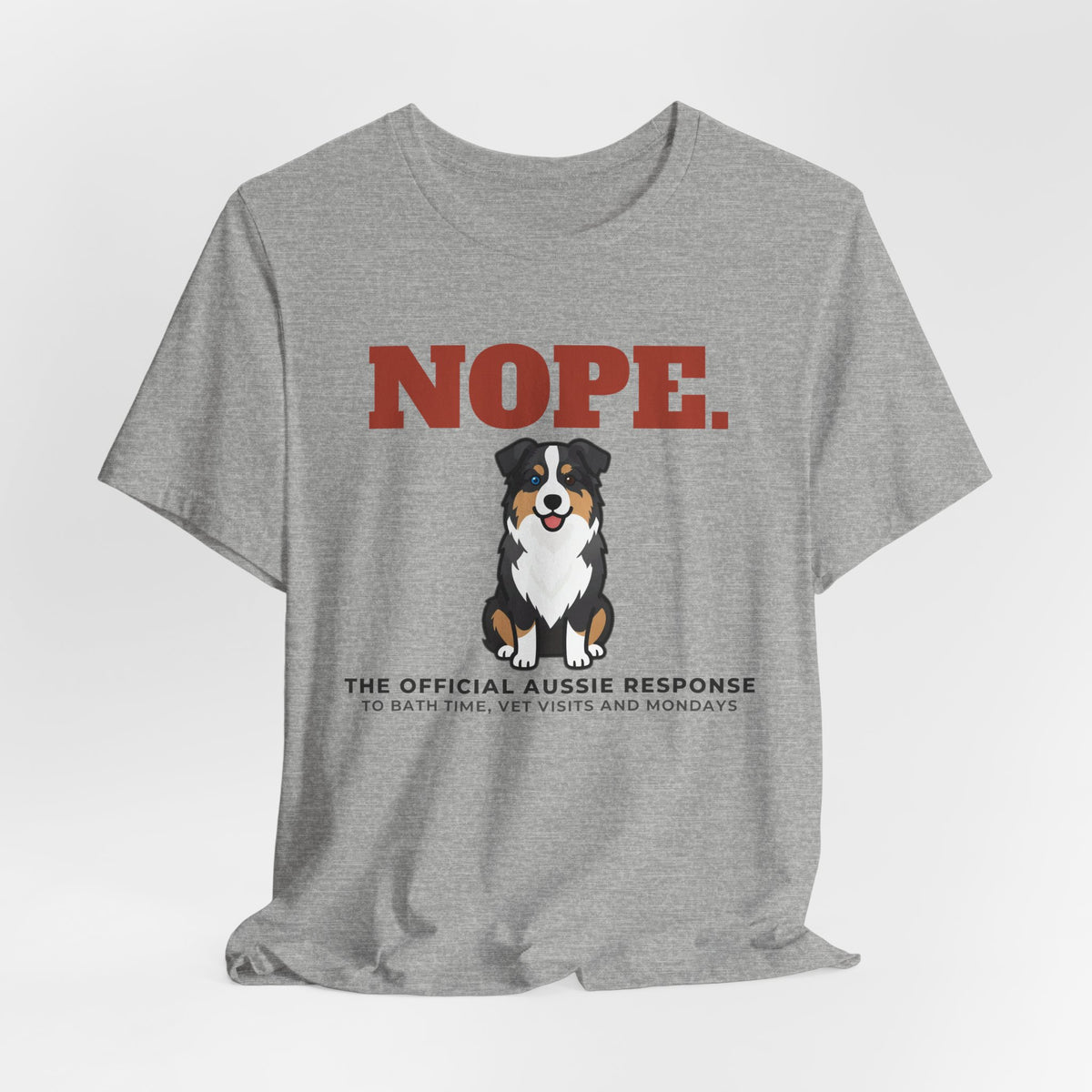 Nope. Funny Australian Shepherd Tee | Australian Shepherd Lover Gift