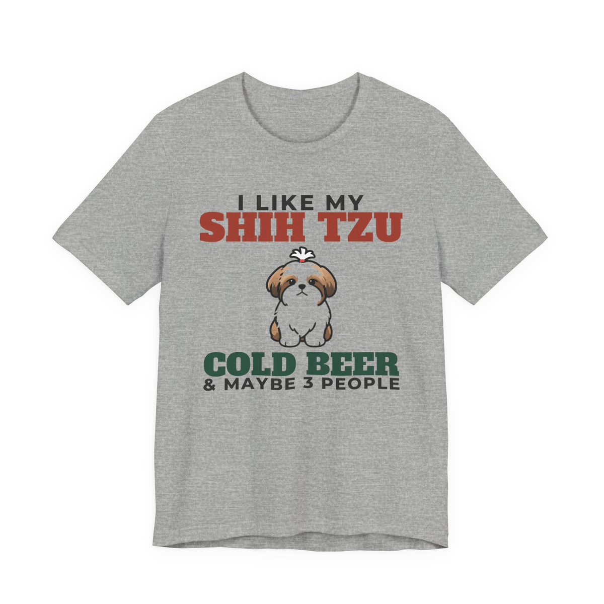 I Like My Shih Tzu, Cold Beer and Maybe 3 People Tee | Funny Shih Tzu Dad Gift
