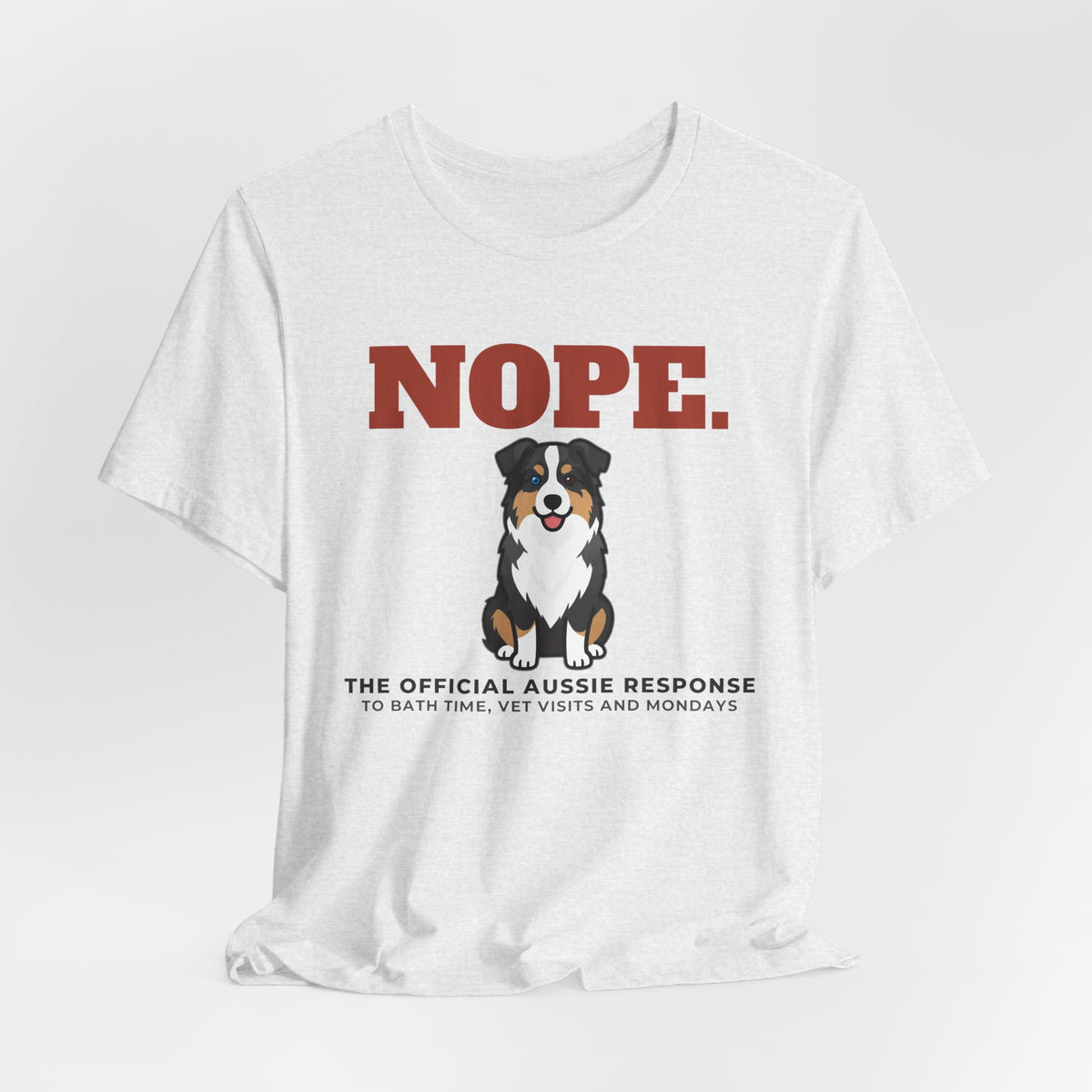 Nope. Funny Australian Shepherd Tee | Australian Shepherd Lover Gift