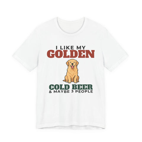I Like My Golden Retriever, Cold Beer and Maybe 3 People Tee | Funny Golden Retriever Dad Gift