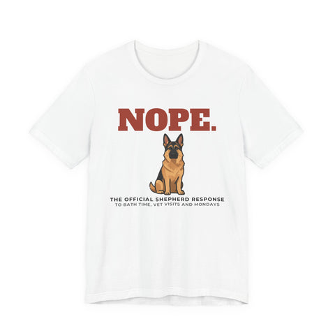 Nope. Funny German Shepherd Tee | German Shepherd Lover Gift