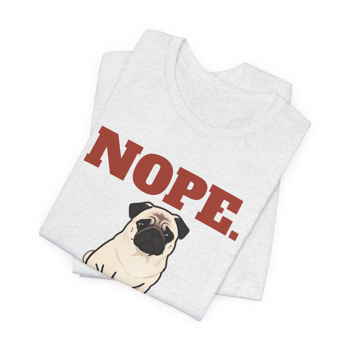 Nope. Funny Pug Tee | Pug Lover Gift