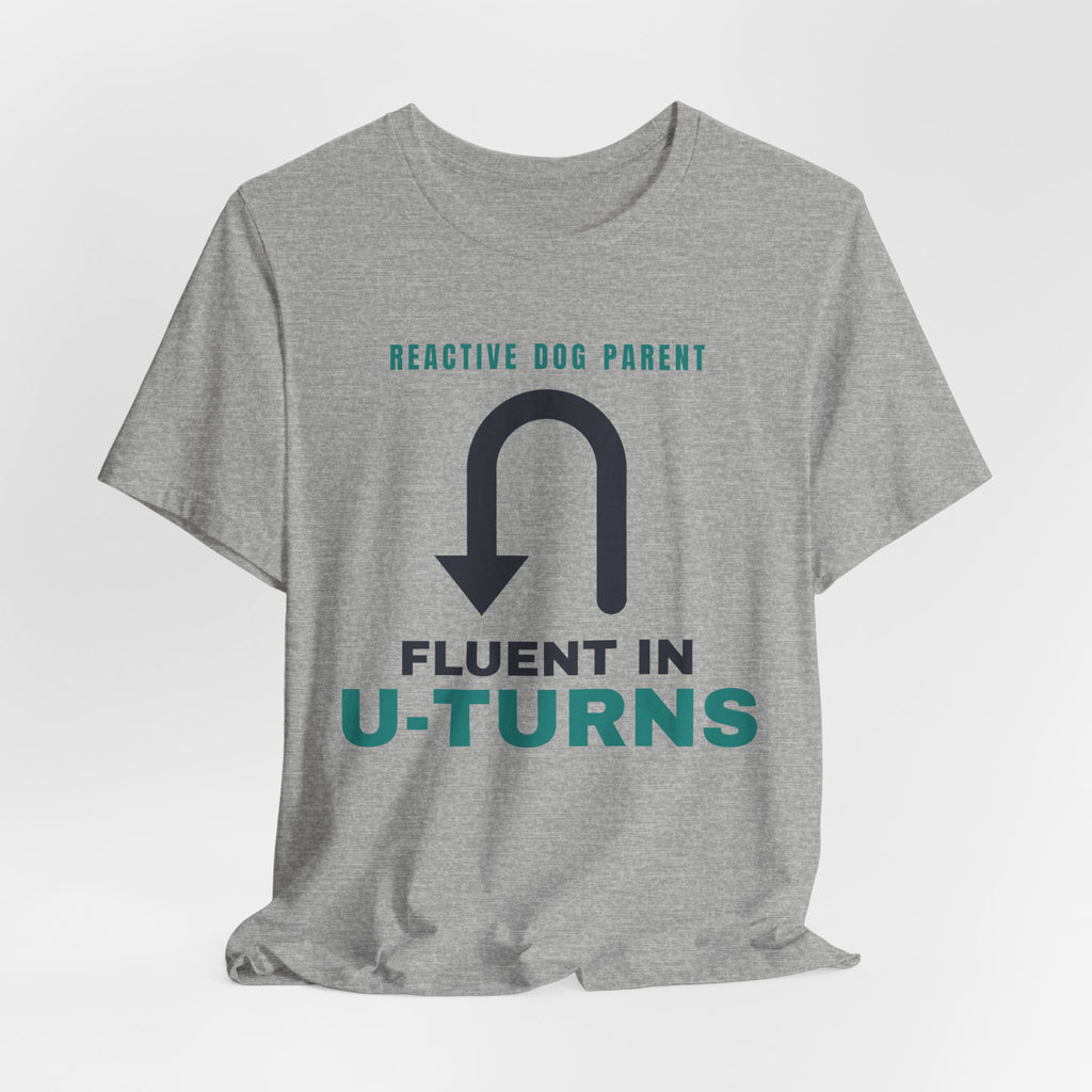 Reactive Dog Shirt - Fluent in U-Turns Tee | Reactive Dog Mom Gift