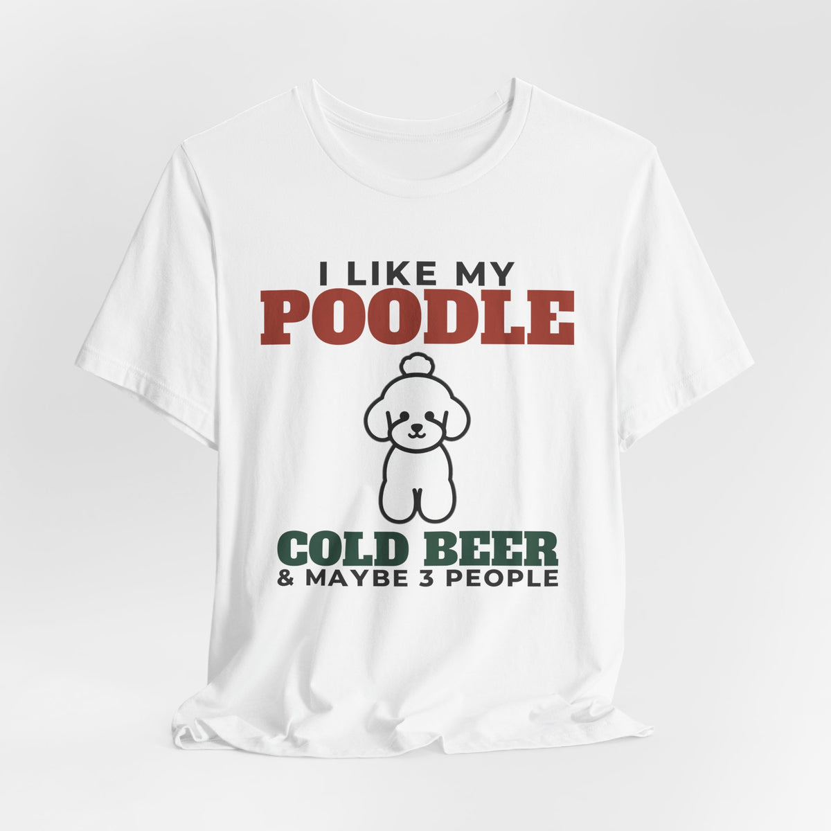 I Like My Poodle, Cold Beer and Maybe 3 People Tee | Funny Poodle Dad Gift