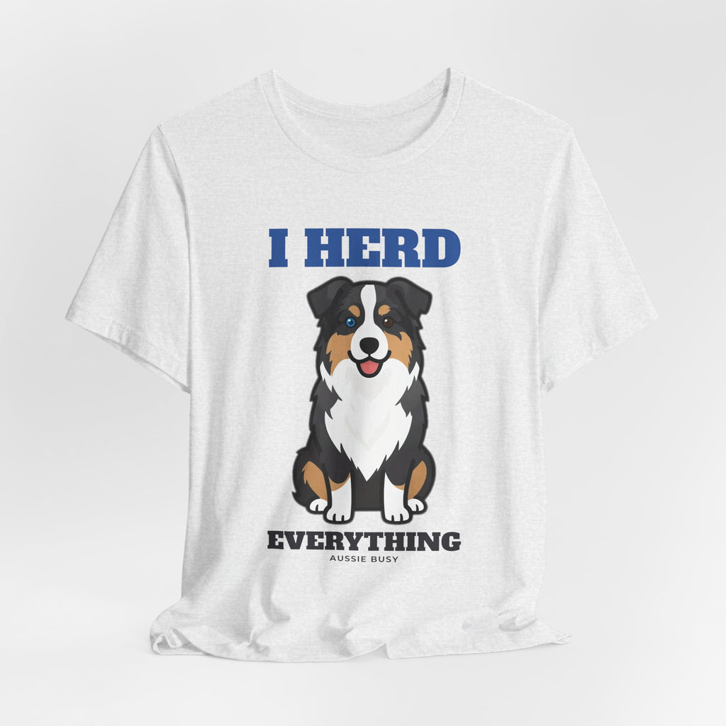 I Herd Everything Australian Shepherd Tee | Australian Shepherd Gift