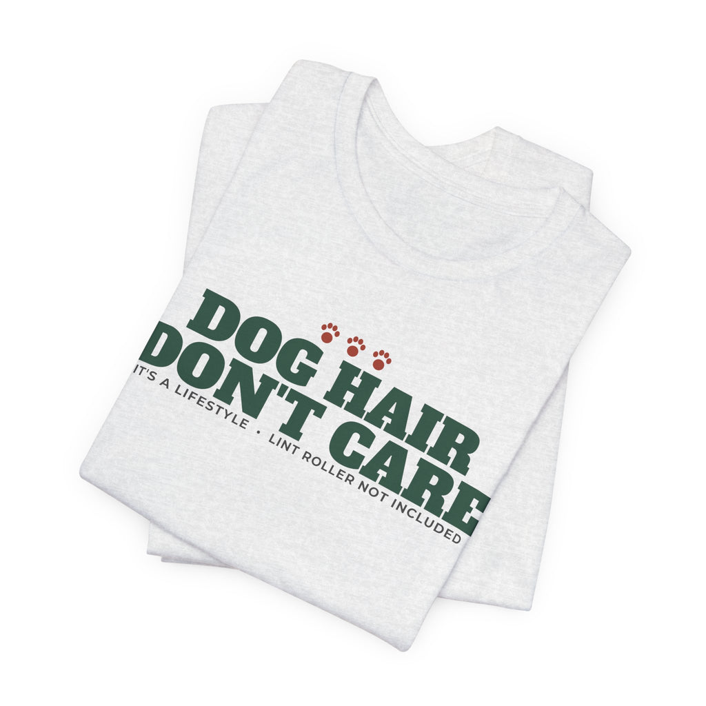 Dog Hair, Don't Care Tee | Funny Dog Mom Gift