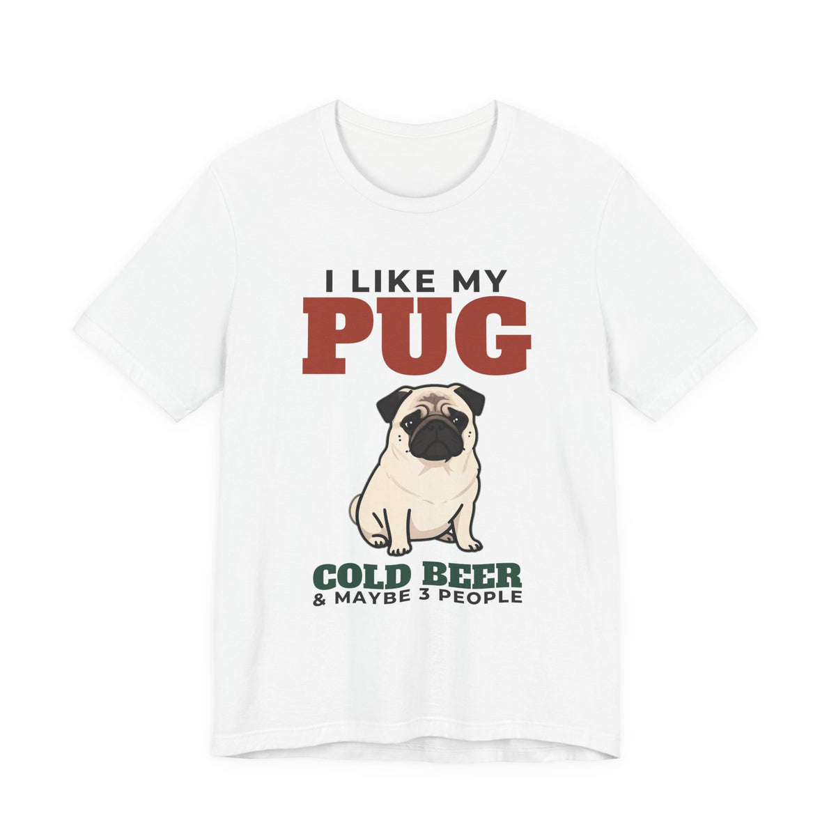 I Like My Pug, Cold Beer and Maybe 3 People Tee | Funny Pug Dad Gift