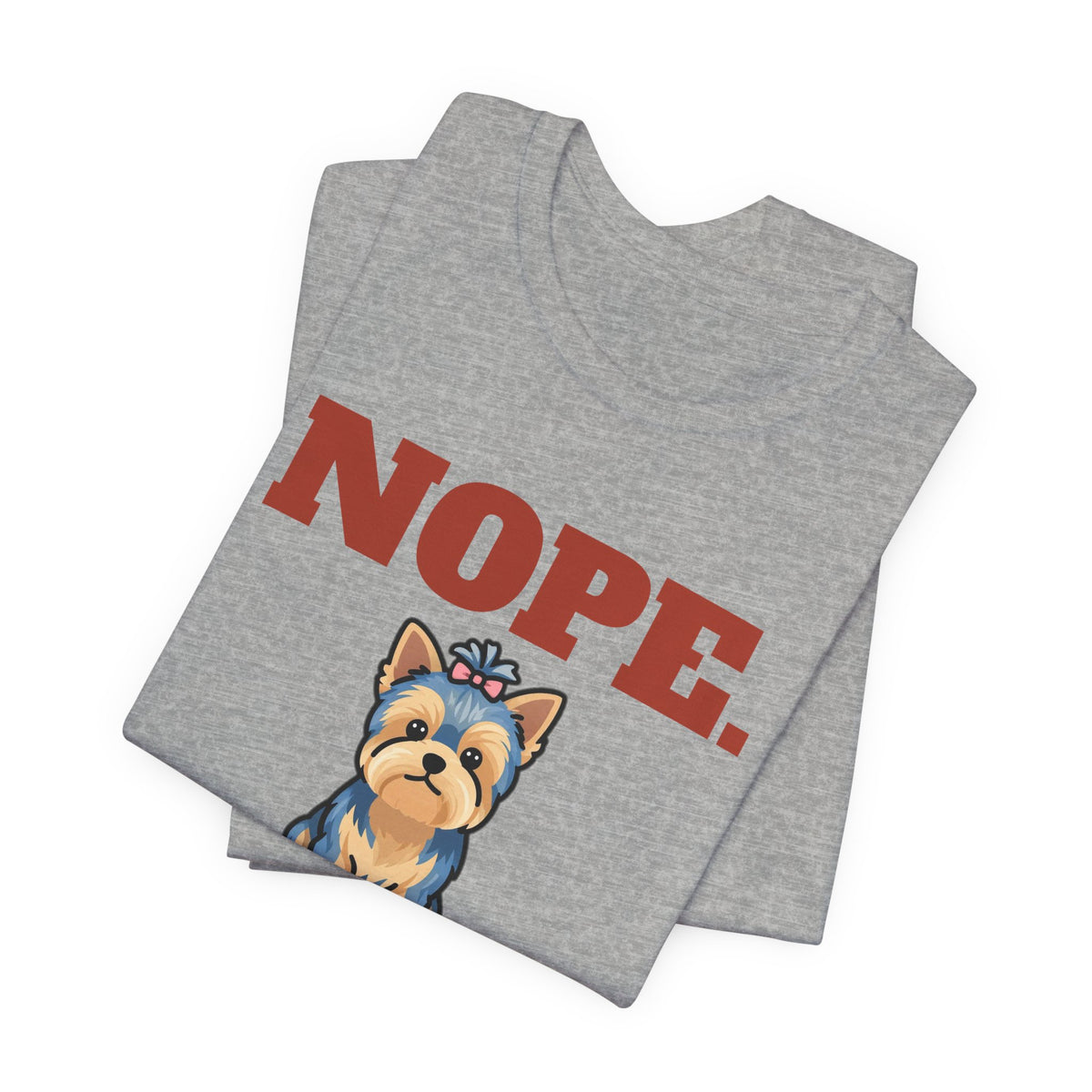Nope. Funny Yorkie Tee | Yorkie Lover Gift