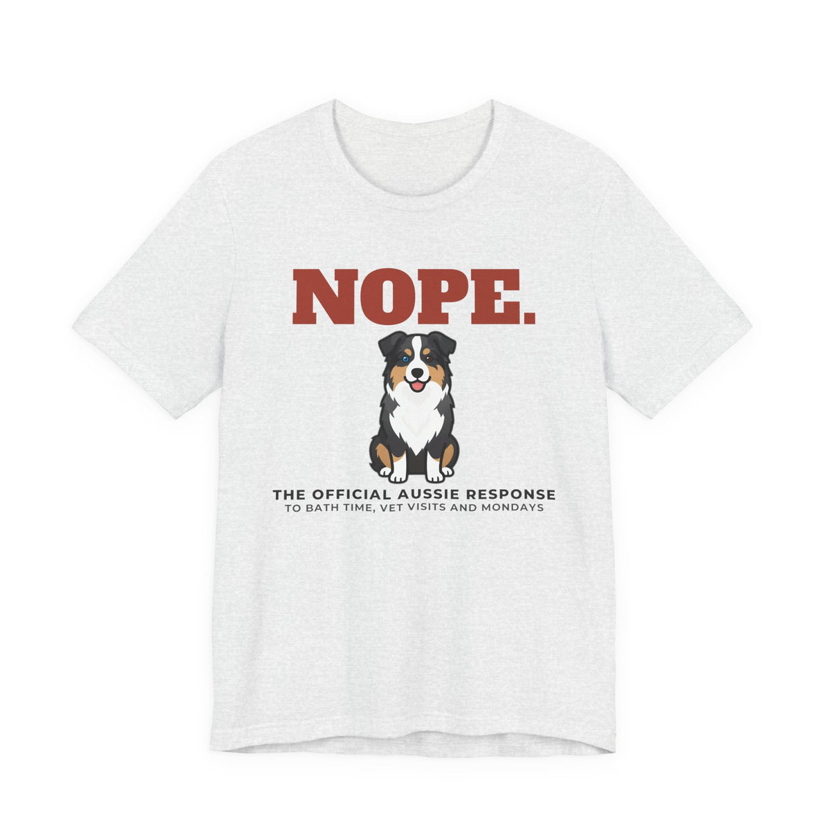 Nope. Funny Australian Shepherd Tee | Australian Shepherd Lover Gift