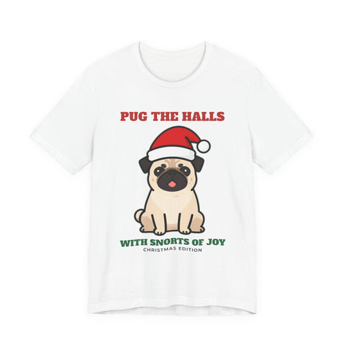 Pug the Halls With Snorts of Joy Christmas pug tee - product photo 1, pug gift by Passtime Goods