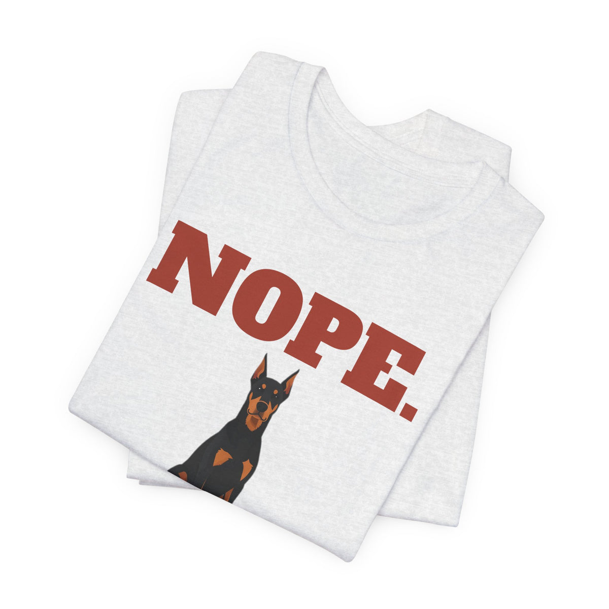 Nope. Funny Doberman Tee | Doberman Lover Gift