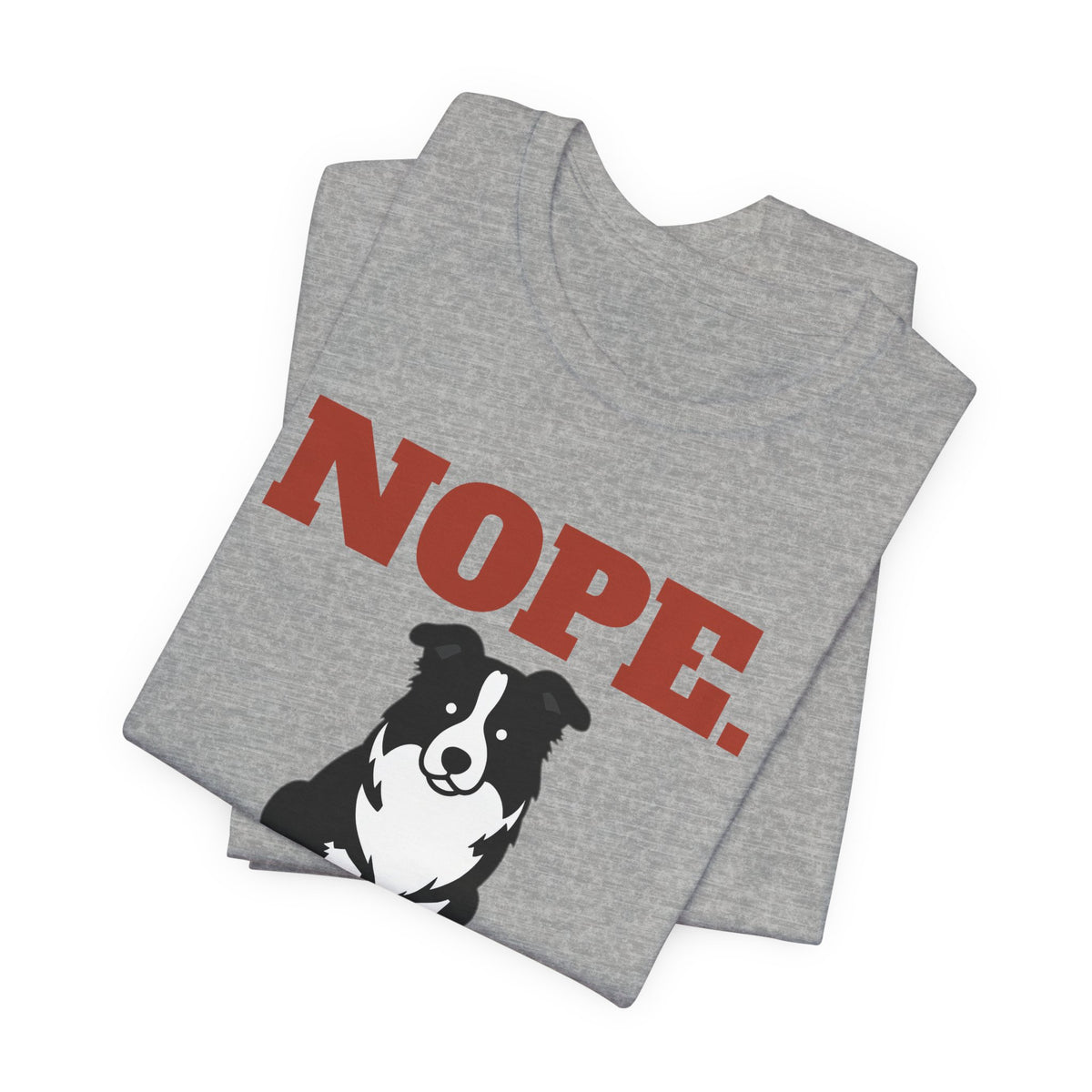 Nope. Funny Border Collie Tee | Border Collie Lover Gift
