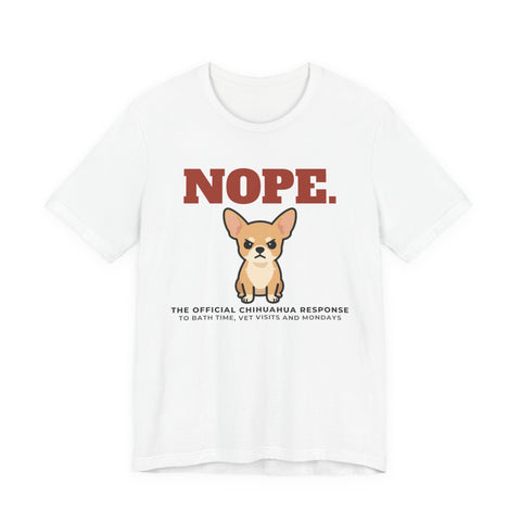 Nope. Funny Chihuahua Tee | Chihuahua Lover Gift