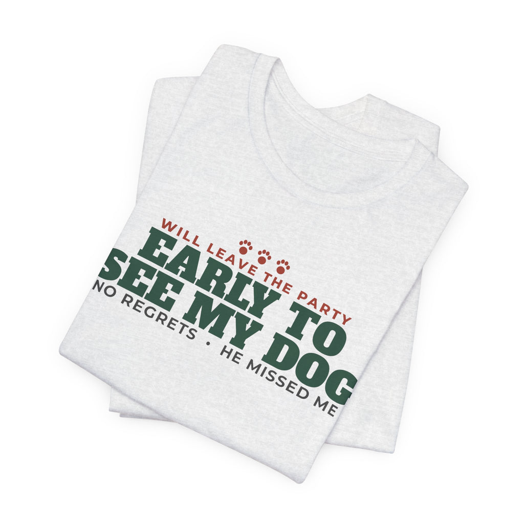 Will Leave the Party Early to See My Dog Tee | Funny Dog Mom Gift
