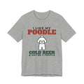 I Like My Poodle, Cold Beer and Maybe 3 People Tee | Funny Poodle Dad Gift